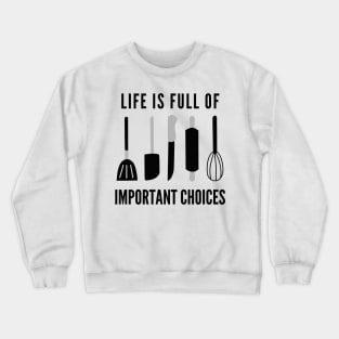 Life Is Full Of Important Choices Crewneck Sweatshirt